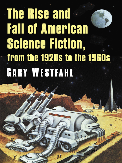 Title details for The Rise and Fall of American Science Fiction, from the 1920s to the 1960s by Gary Westfahl - Available